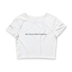 Women's Crop Tee — "My Trauma Adds Character" Empowerment Graphic