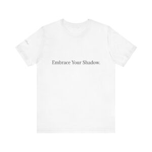 Embrace Your Shadow T-Shirt — Inspirational Quote Tee
